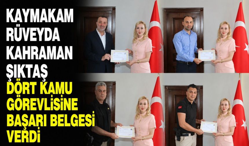 Kaymakam Ruveyda Kahraman Şıktaş dört kamu görevlisine başarı belgesi