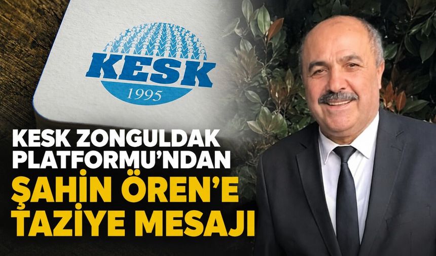 KESK Zonguldak Platformu'ndan Şahin Ören'e taziye mesajı