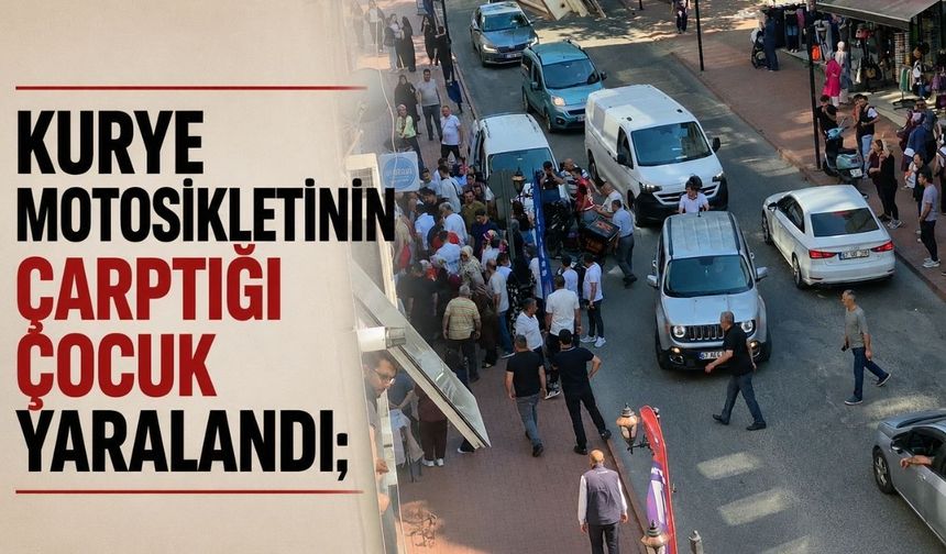 Kurye motosikletinin çarptığı çocuk yaralandı