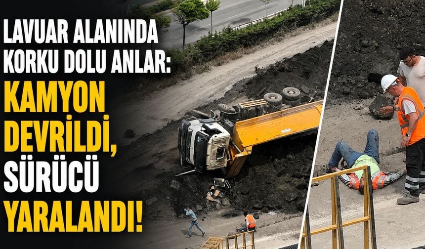 Lavuar Alanı'nda korku dolu anlar: Kamyon devrildi, sürücü yaralandı!