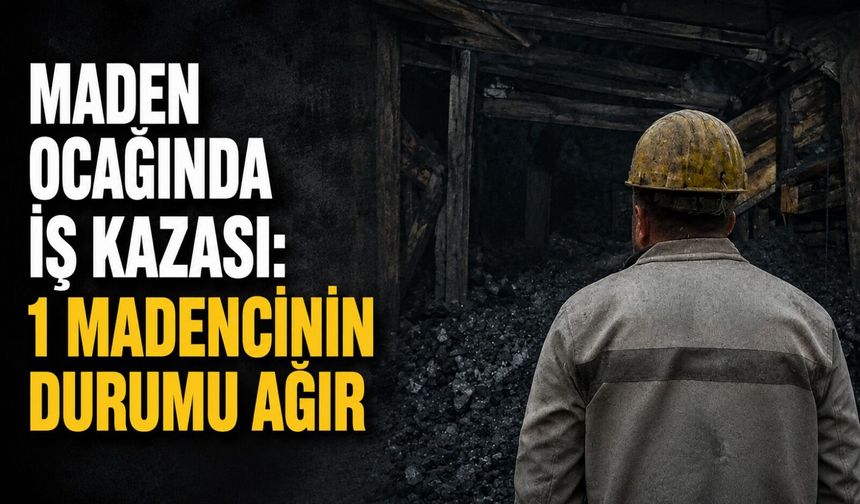 Maden ocağında iş kazası: 1 madencinin durumu ağır