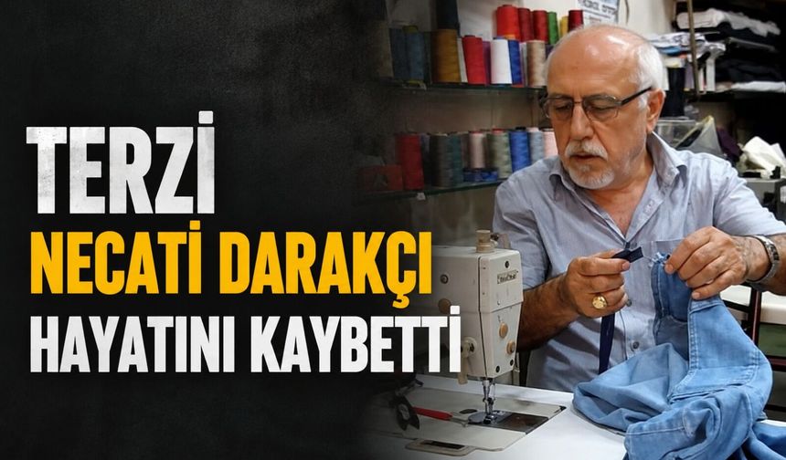 Terzi Necati Darakçı hayatını kaybetti
