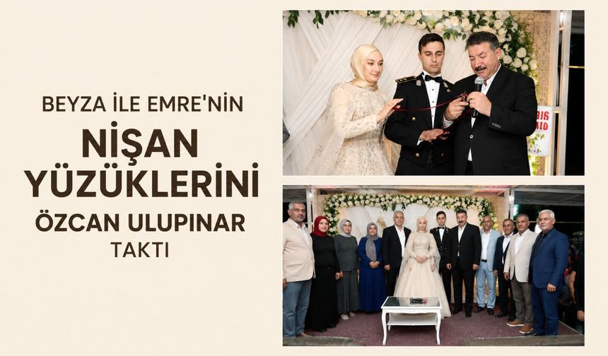 Beyza ile Emre’nin nişan yüzüklerini Özcan Ulupınar taktı
