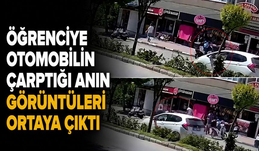 Öğrenciye otomobilin çarptığı anın görüntüleri ortaya çıktı