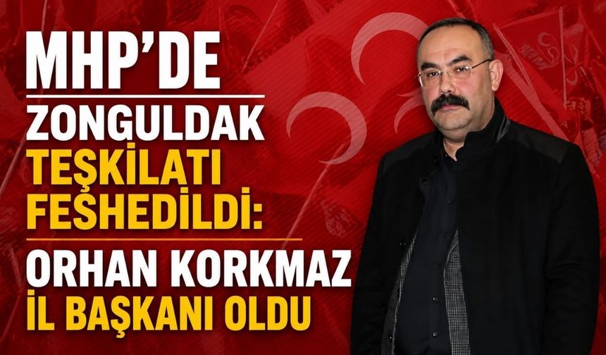 MHP’de Zonguldak Teşkilatı feshedildi: Orhan Korkmaz İl Başkanı oldu
