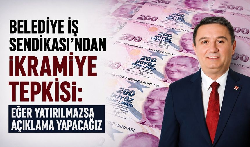 Belediye İş Sendikası'ndan ikramiye tepkisi: Eğer yatırılmazsa açıklama yapacağız