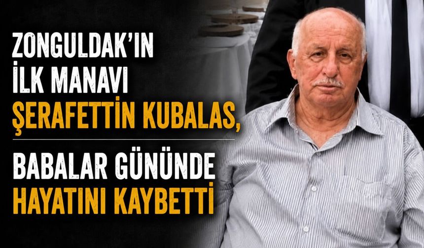 Zonguldak'ın ilk Manavı Şerafettin Kubalas, Babalar Gününde hayatını kaybetti