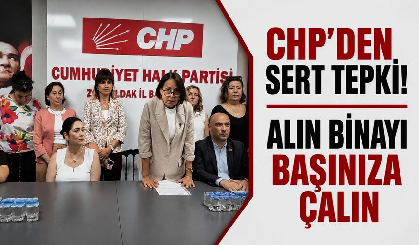 CHP'den sert tepki! Alın binayı başınıza çalın