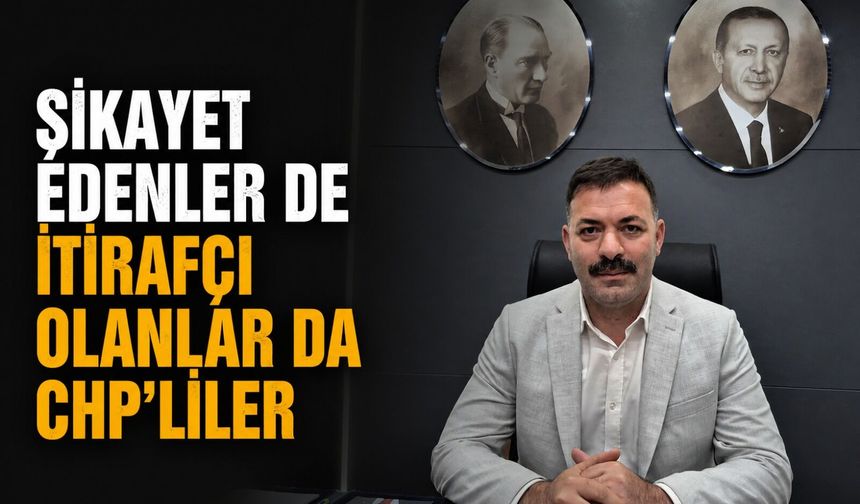 Şikayet edenler de itirafçı olanlar da CHP’liler