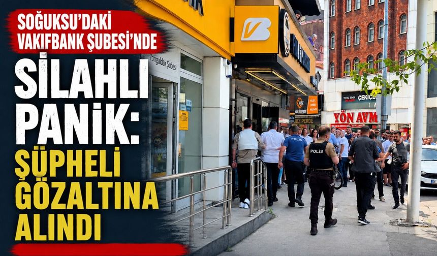 Soğuksu’daki VakıfBank Şubesi'nde silahlı panik: Şüpheli gözaltına alındı