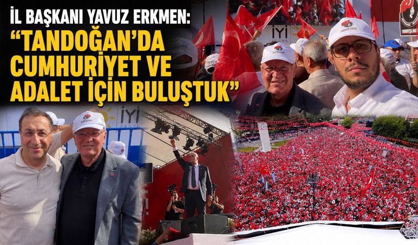 İl Başkanı Yavuz Erkmen: "Tandoğan'da cumhuriyet ve adalet için buluştuk"
