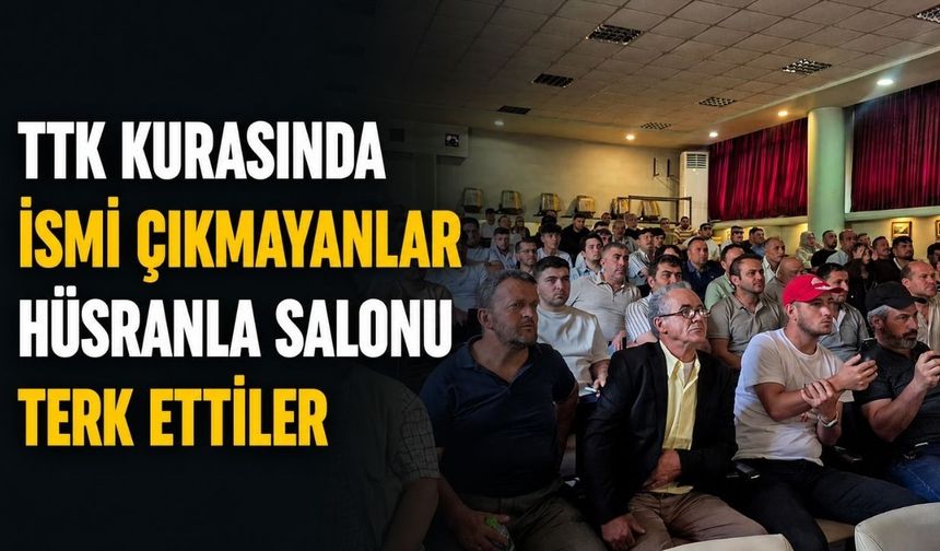 TTK kurasında ismi çıkmayanlar hüsranla salonu terk ettiler