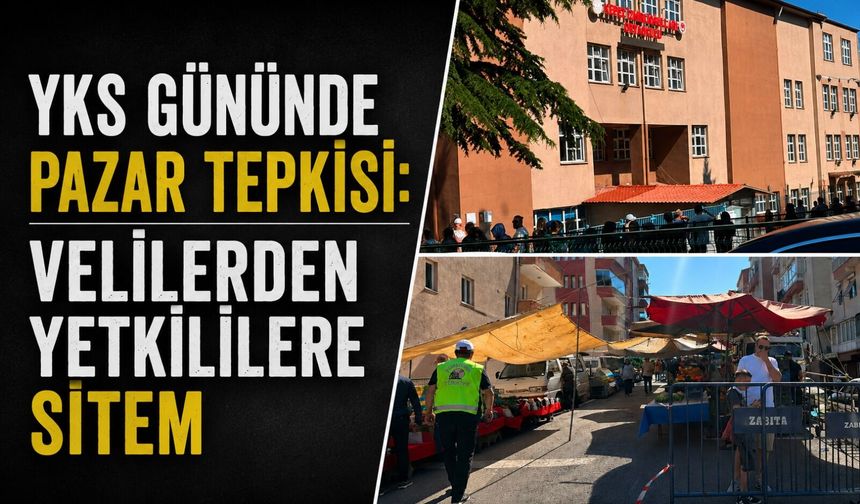 YKS gününde pazar tepkisi: Velilerden yetkililere sitem