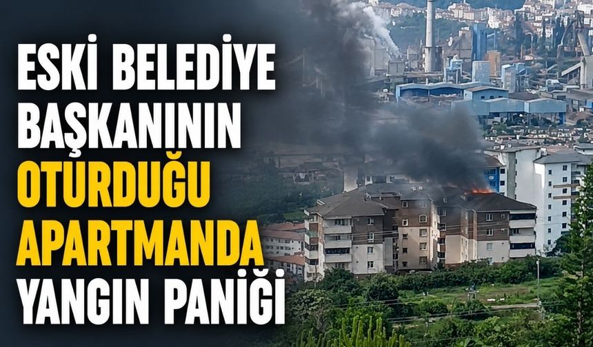 Eski belediye başkanının oturduğu apartmanda yangın paniği