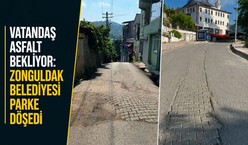 Vatandaş asfalt bekliyor: Zonguldak Belediyesi parke döşedi