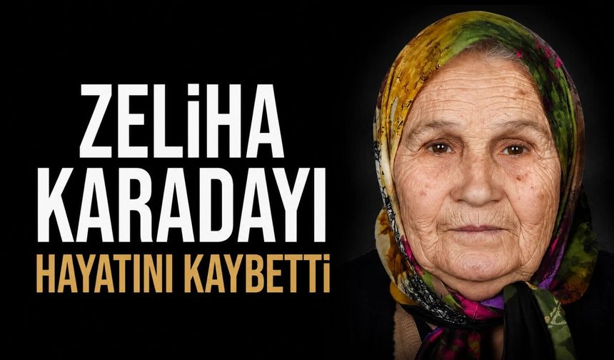 Zeliha Karadayı hayatını kaybetti
