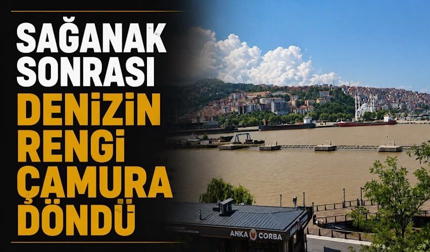 Sağanak sonrası denizin rengi çamura döndü