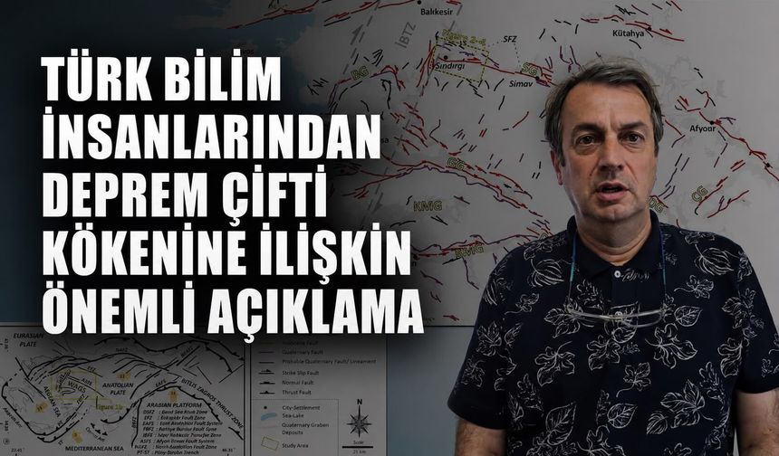 Türk bilim insanlarından deprem çifti kökenine ilişkin önemli açıklama
