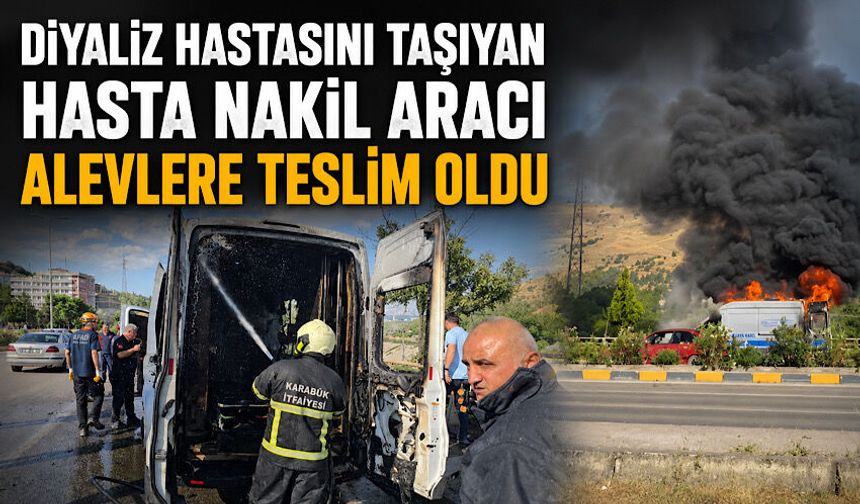 Diyaliz hastasını taşıyan hasta nakil aracı alevlere teslim oldu