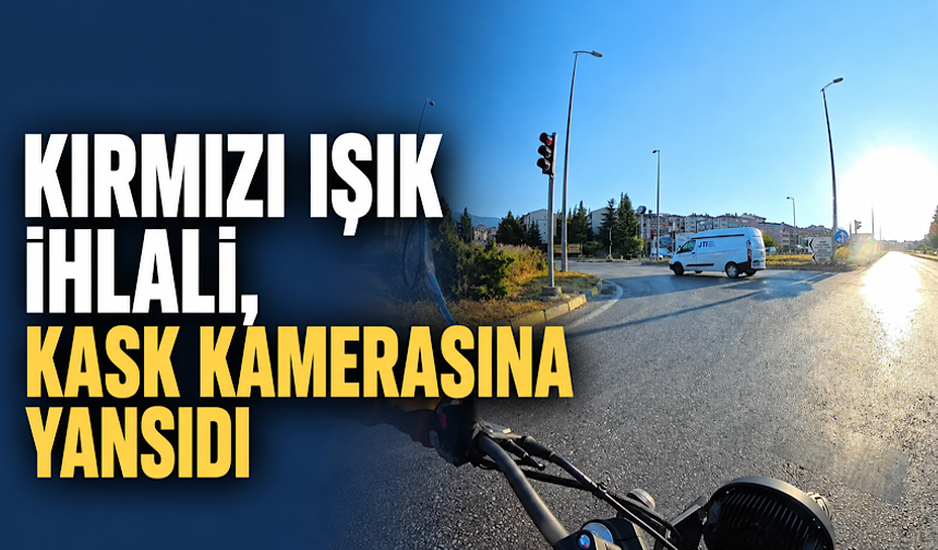 Kırmızı ışık ihlalleri kask kamerasına yansıdı