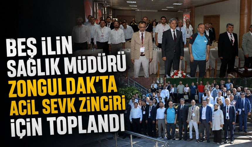 Beş ilin sağlık müdürü Zonguldak'ta acil sevk zinciri için toplandı
