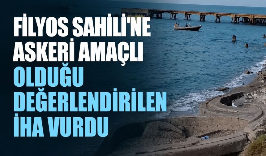 Filyos Sahili'ne askeri amaçlı olduğu değerlendirilen İHA vurdu