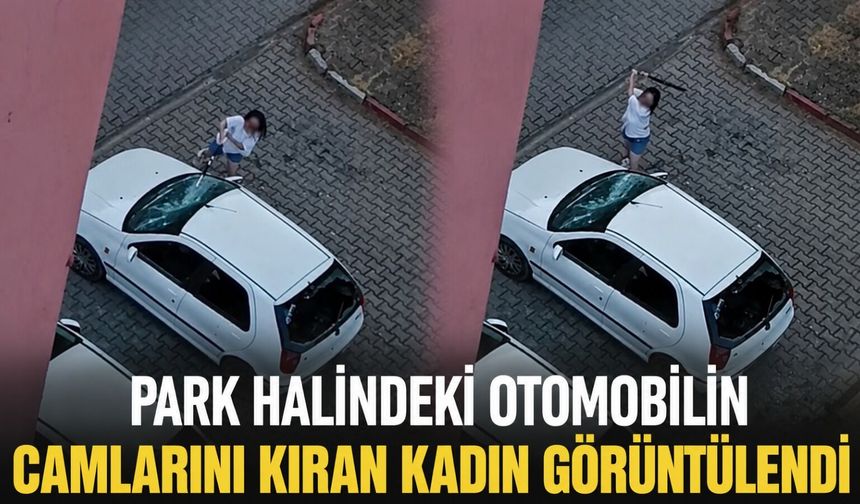 Park halindeki otomobilin camlarını kıran kadın görüntülendi