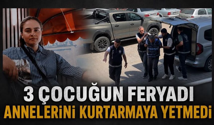 3 çocuğun feryadı annelerini kurtarmaya yetmedi
