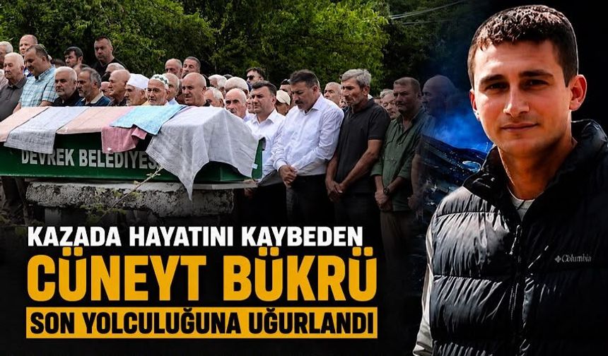 Kazada hayatını kaybeden Cüneyt Bükrü son yolculuğuna uğurlandı