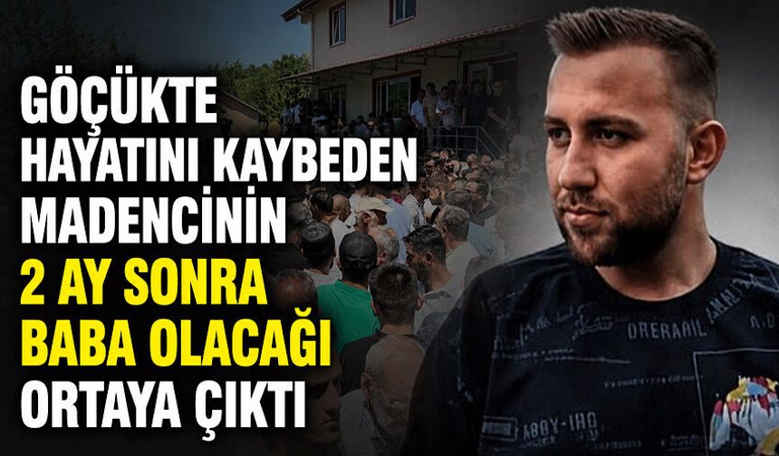 Göçükte hayatını kaybeden madencinin 2 ay sonra baba olacağı ortaya çıktı