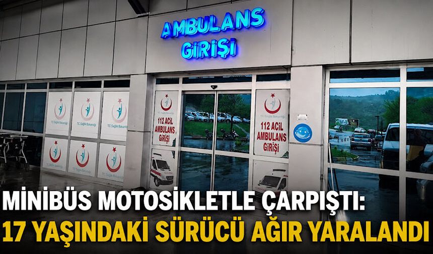 Minibüs motosikletle çarpıştı: 17 yaşındaki sürücü ağır yaralandı
