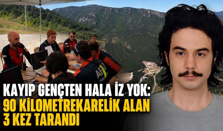 Kayıp gençten hala iz yok: 90 kilometrekarelik alan 3 kez tarandı