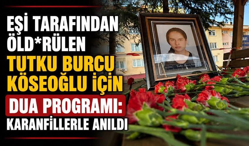 Eşi tarafından öld*rülen Tutku Burcu Köseoğlu için dua programı: Karanfillerle anıldı
