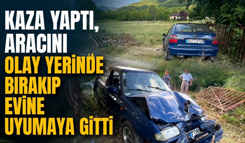Kaza yaptı, aracını olay yerinde bırakıp evine uyumaya gitti