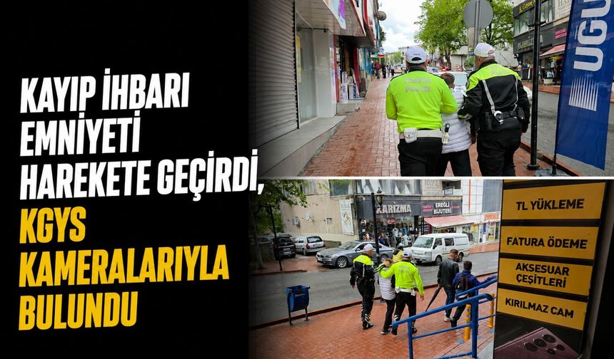 Kayıp ihbarı emniyeti harekete geçirdi, KGYS kameralarıyla bulundu