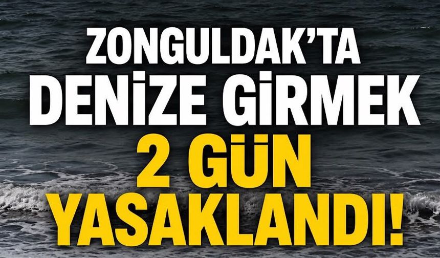 Zonguldak’ta denize girmek 2 gün yasaklandı!