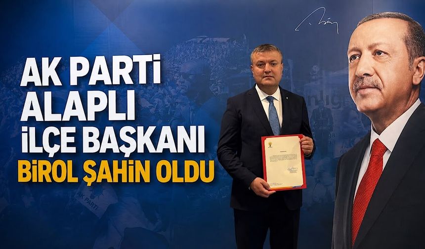 AK Parti Alaplı İlçe Başkanı Birol Şahin oldu