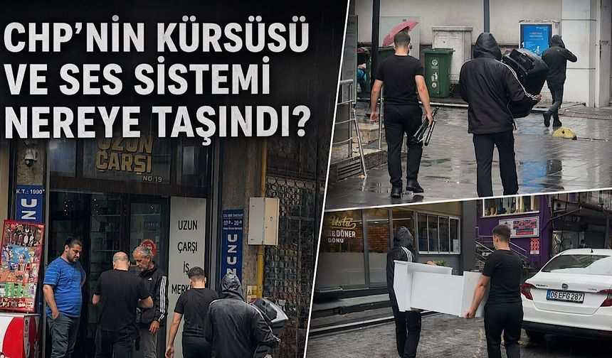 CHP’nin kürsüsü ve ses sistemi nereye taşındı?