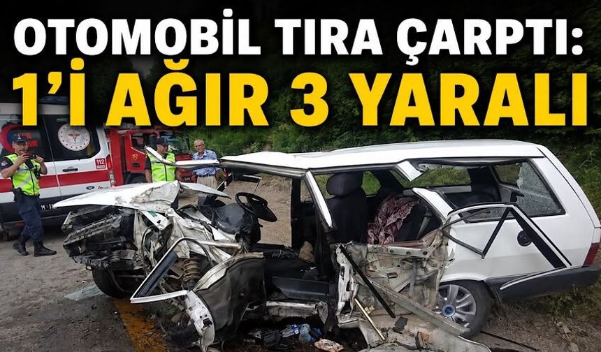 Otomobil tıra çarptı: 1'i ağır 3 yaralı