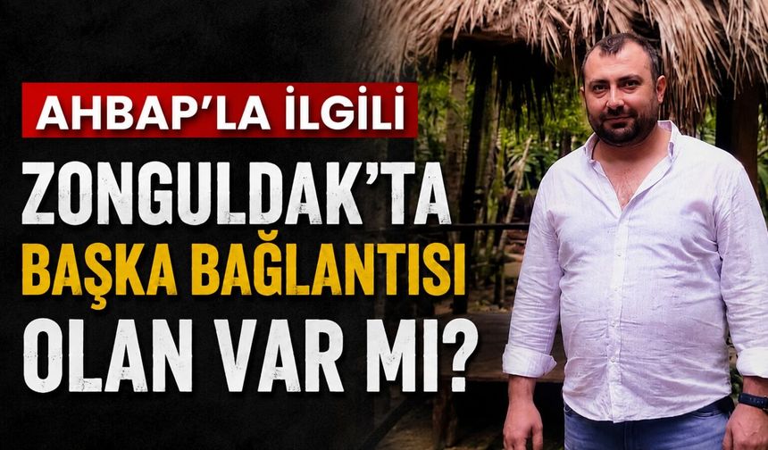 Ahbap'la ilgili Zonguldak'ta başka bağlantısı olan var mı?