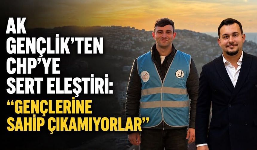 AK Gençlik’ten CHP’ye sert eleştiri: “Gençlerine sahip çıkamıyorlar”