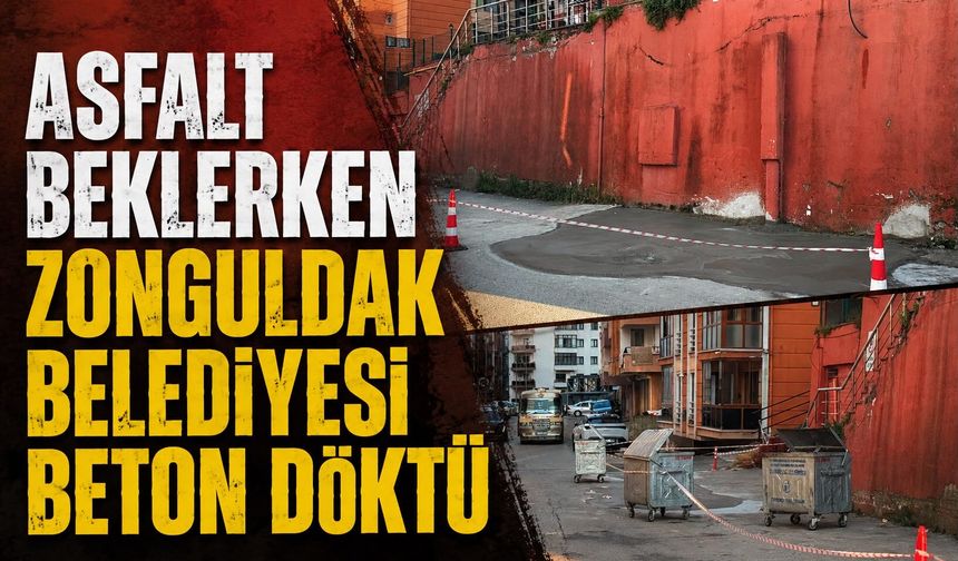 Asfalt beklerken Zonguldak Belediyesi beton döktü