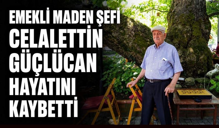 Emekli maden şefi Celalettin Güçlücan hayatını kaybetti