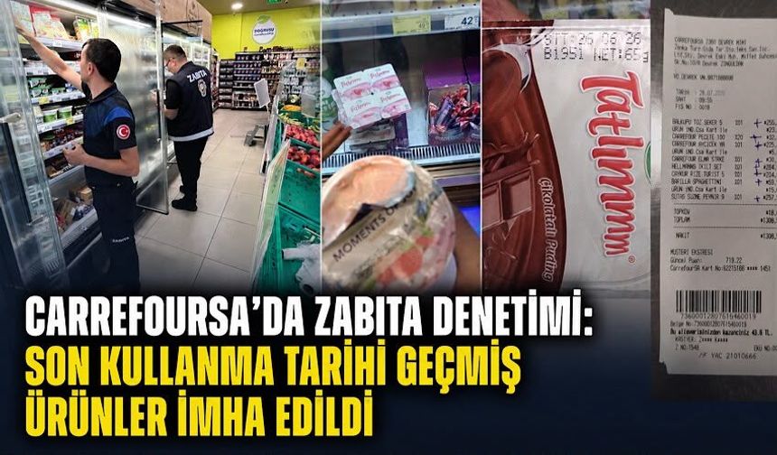 Carrefoursa’da zabıta denetimi: Son kullanma tarihi geçmiş ürünler imha edildi