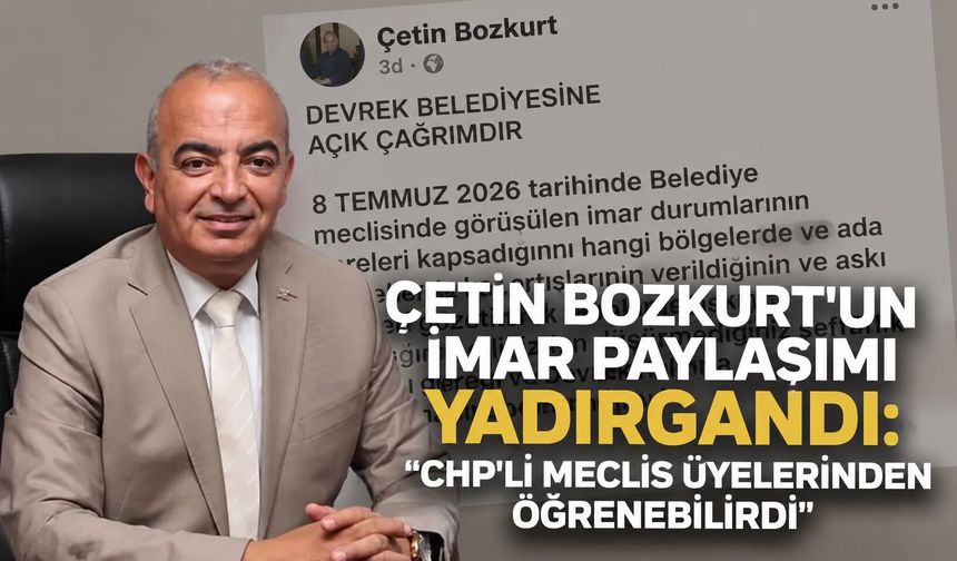 Çetin Bozkurt'un imar paylaşımı yadırgandı: "CHP'li meclis üyelerinden öğrenebilirdi"