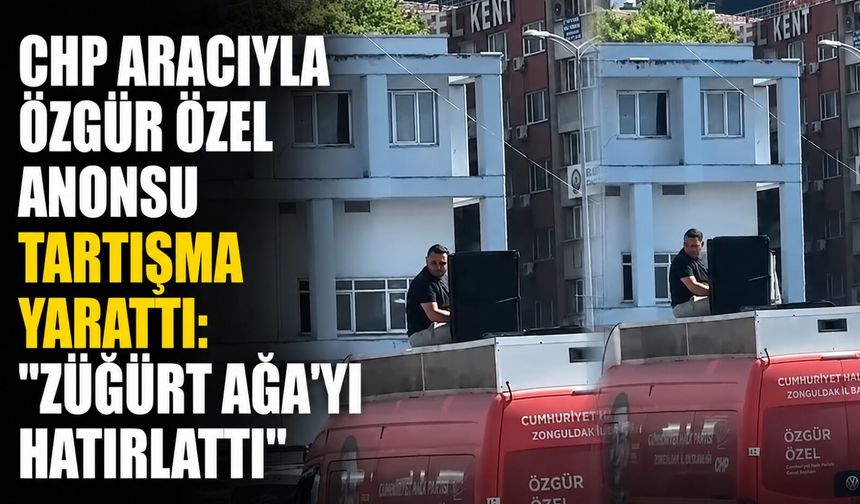 CHP aracıyla Özgür Özel anonsu tartışma yarattı: "Züğürt Ağa’yı hatırlattı"