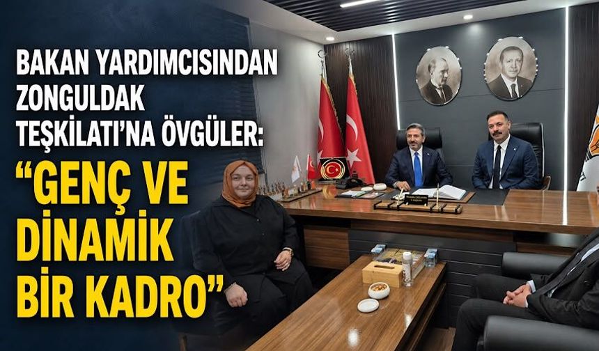 Bakan Yardımcısından Zonguldak Teşkilatı'na övgüler: "Genç ve dinamik bir kadro"