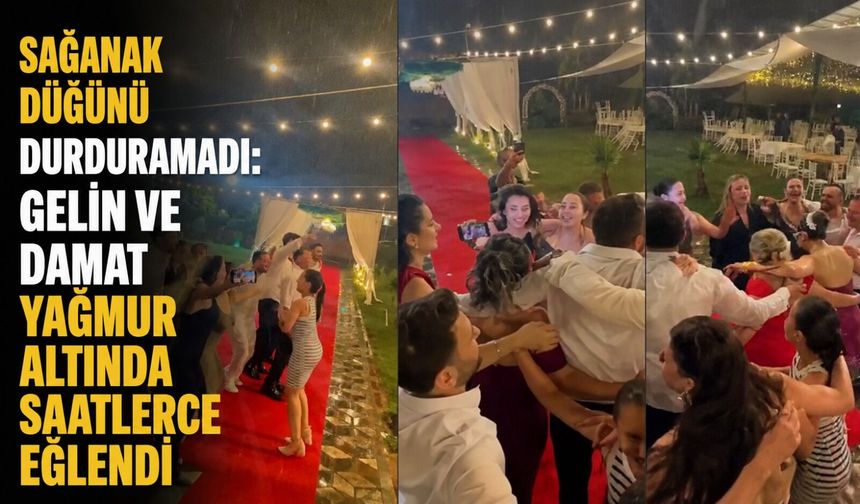 Sağanak düğünü durduramadı: Gelin ve damat yağmur altında saatlerce eğlendi