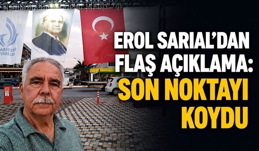 Erol Sarıal'dan flaş açıklama: Son noktayı koydu