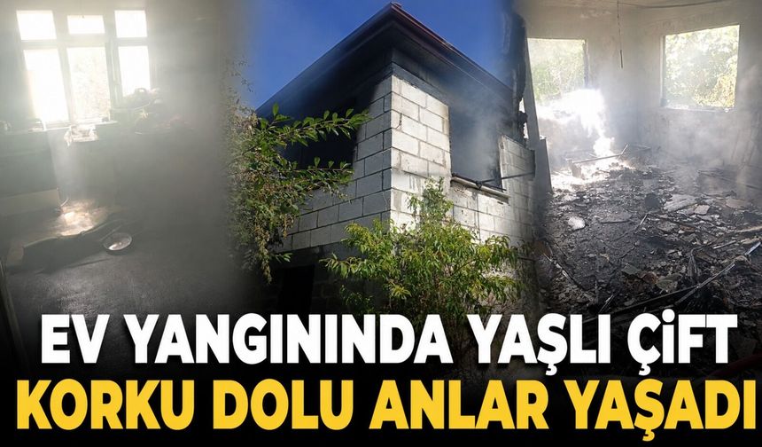 Ev yangınında yaşlı çift korku dolu anlar yaşadı